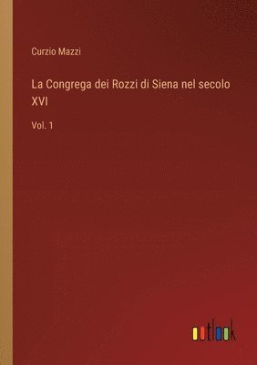 Curzio Mazzi - Congrega dei Rozzi di Siena nel secolo XVI, Häftad. Tillgänglighet: Lägg i varukorg
