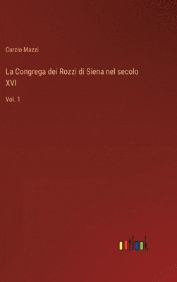 Curzio Mazzi - Congrega dei Rozzi di Siena nel secolo XVI, Inbunden. Tillgänglighet: Lägg i varukorg