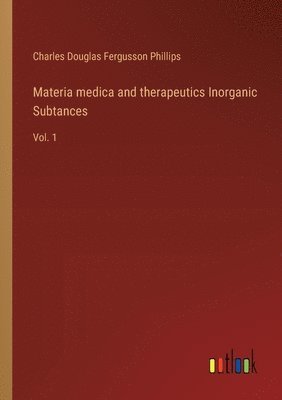 Charles Douglas Fergusson Phillips - Materia medica and therapeutics Inorganic Subtances, Häftad