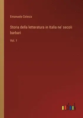 Emanuele Celesia - Storia della letteratura in Italia ne' secoli barbari, Häftad. Tillgänglighet: Lägg i varukorg