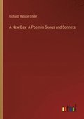 A New Day. A Poem in Songs and Sonnets