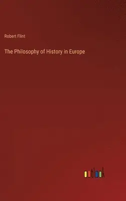 Robert Flint - Philosophy of History in Europe, Inbunden. Tillgänglighet: Lägg i varukorg