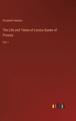 Elizabeth Hudson - Life and Times of Louisa Queen of Prussia, Inbunden. Tillgänglighet: Lägg i varukorg
