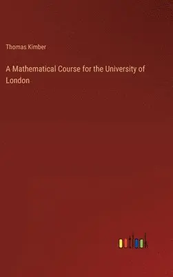 Thomas Kimber - Mathematical Course for the University of London, Inbunden. Tillgänglighet: Lägg i varukorg