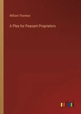 William Thornton - Plea for Peasant Proprietors, Häftad. Tillgänglighet: Lägg i varukorg
