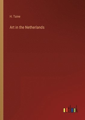 H Taine - Art in the Netherlands, Häftad