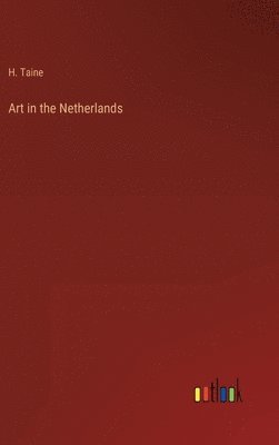 H Taine - Art in the Netherlands, Inbunden