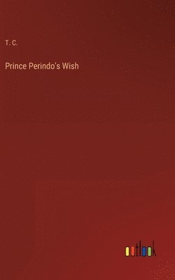 T C - Prince Perindo's Wish, Inbunden