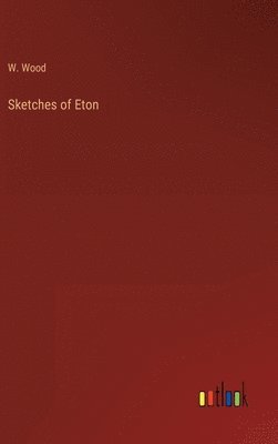 W Wood - Sketches of Eton, Inbunden. Tillgänglighet: Lägg i varukorg