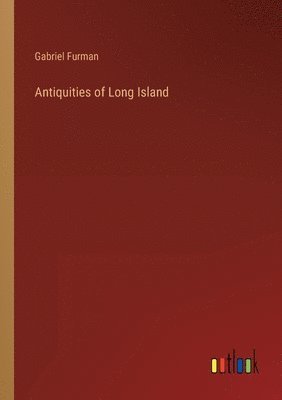 Gabriel Furman - Antiquities of Long Island, Häftad. Tillgänglighet: Lägg i varukorg