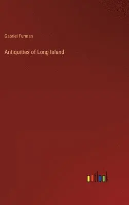 Gabriel Furman - Antiquities of Long Island, Inbunden. Tillgänglighet: Lägg i varukorg