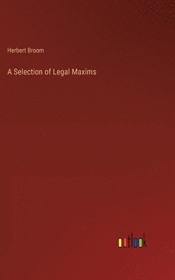 Herbert Broom - Selection of Legal Maxims, Inbunden