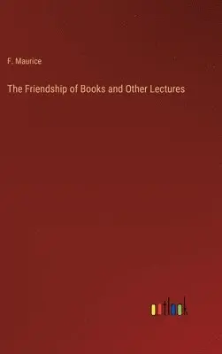 F Maurice - Friendship of Books and Other Lectures, Inbunden. Tillgänglighet: Lägg i varukorg