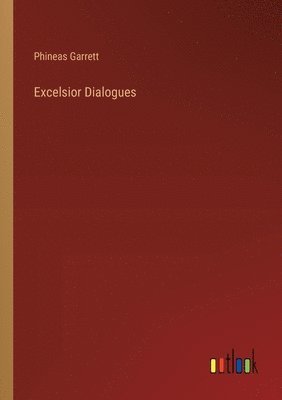 Phineas Garrett - Excelsior Dialogues, Häftad. Tillgänglighet: Lägg i varukorg
