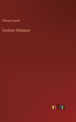 Phineas Garrett - Excelsior Dialogues, Inbunden. Tillgänglighet: Lägg i varukorg
