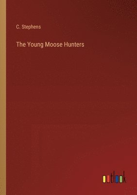 C Stephens - Young Moose Hunters, Häftad