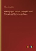 A Monographic Revision & Synopsis of the Trichoptera of the European Fauna