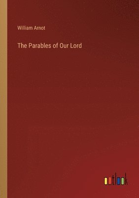 William Arnot - Parables of Our Lord, Häftad