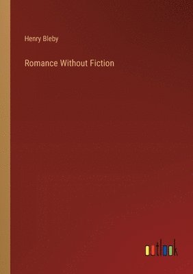 Henry Bleby - Romance Without Fiction, Häftad. Tillgänglighet: Lägg i varukorg