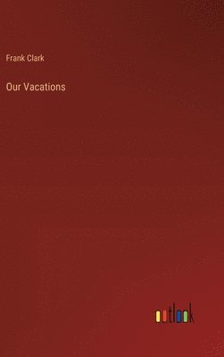 Frank Clark - Our Vacations, Inbunden. Tillgänglighet: Lägg i varukorg