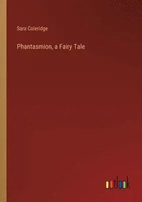 Sara Coleridge - Phantasmion, a Fairy Tale, Häftad. Tillgänglighet: Lägg i varukorg
