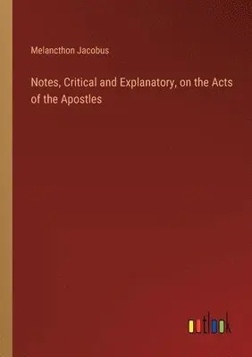 Melancthon Jacobus - Notes, Critical and Explanatory, on the Acts of the Apostles, Häftad. Tillgänglighet: Lägg i varukorg