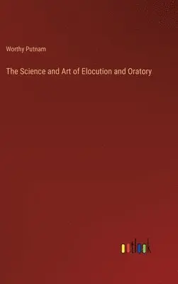 Worthy Putnam - Science and Art of Elocution and Oratory, Inbunden. Tillgänglighet: Lägg i varukorg