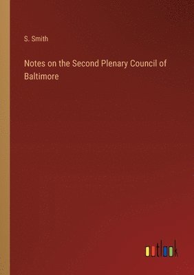 S Smith - Notes on the Second Plenary Council of Baltimore, Häftad