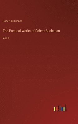 Robert Buchanan - Poetical Works of Robert Buchanan, Inbunden