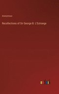 Recollections of Sir George B. L'Estrange