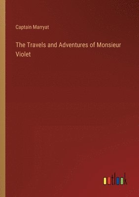 Captain Marryat - Travels and Adventures of Monsieur Violet, Häftad
