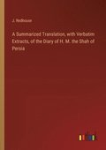 Summarized Translation, with Verbatim Extracts, of the Diary of H. M. the Shah of Persia