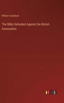 William Cockburn - Bible Defended Against the British Association, Inbunden. Tillgänglighet: Lägg i varukorg