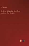 Frsk att frklara Caj. Corn. Taciti omdmen fver Finnarne