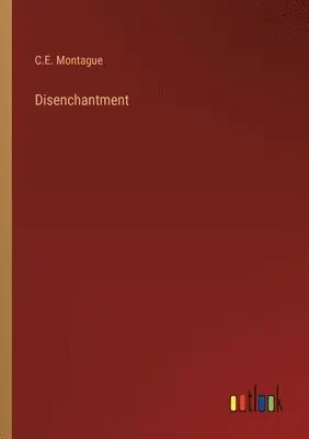 C E Montague - Disenchantment, Häftad. Tillgänglighet: Lägg i varukorg