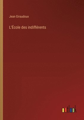 Jean Giraudoux - L'École des indifférents, Häftad