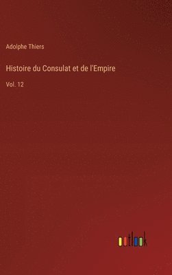 Adolphe Thiers - Histoire du Consulat et de l'Empire, Inbunden