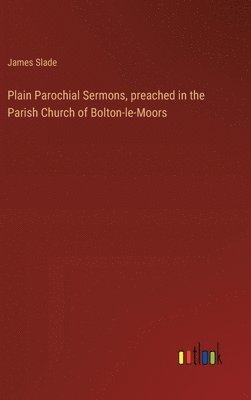 James Slade - Plain Parochial Sermons, preached in the Parish Church of Bolton-le-Moors, Inbunden