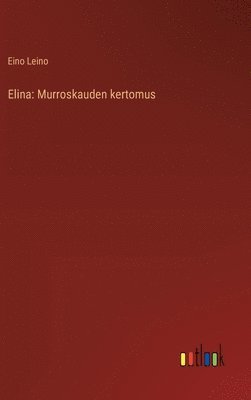Eino Leino - Elina, Inbunden