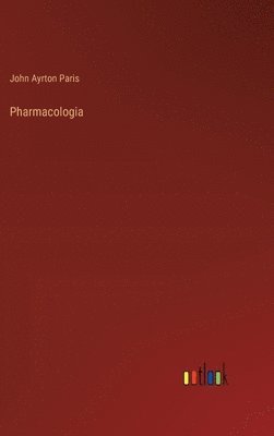 John Ayrton Paris - Pharmacologia, Inbunden