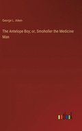 Antelope Boy; or, Smoholler the Medicine Man