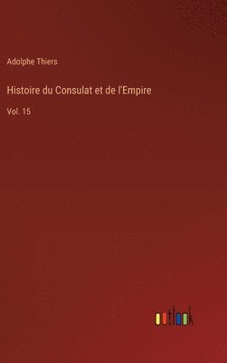 Adolphe Thiers - Histoire du Consulat et de l'Empire, Inbunden