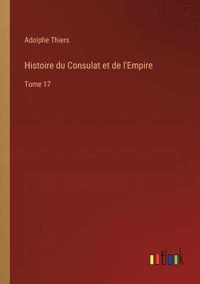 Adolphe Thiers - Histoire du Consulat et de l'Empire, Häftad