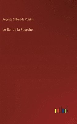 Auguste Gilbert De Voisins, Auguste Gilbert de Voisins - Bar de la Fourche, Inbunden