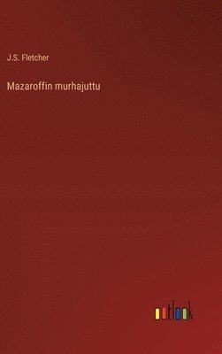 J S Fletcher - Mazaroffin murhajuttu, Inbunden