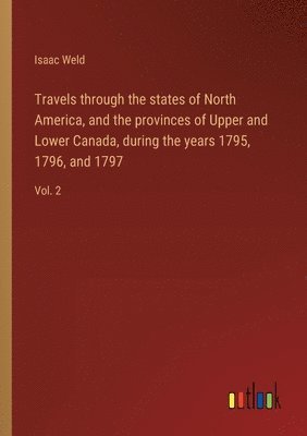 Isaac Weld - Travels through the states of North America, and the provinces of Upper and Lower Canada, during the years 1795, 1796, and 1797, Häftad. Tillgänglighet: Lägg i varukorg