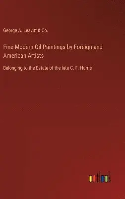 George a Leavitt & Co - Fine Modern Oil Paintings by Foreign and American Artists, Inbunden. Tillgänglighet: Lägg i varukorg