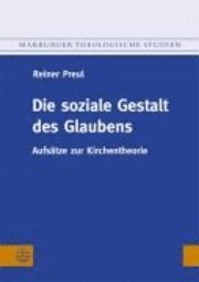 Reiner Preul - Die Soziale Gestalt Des Glaubens: Aufsatze Zur Kirchentheorie, Häftad. Tillgänglighet: Tillfälligt slut