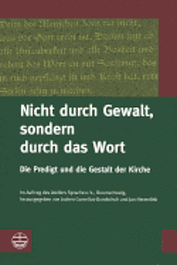 Jochen Cornelius-Bundschuh, Jan Hermelink - Nicht Durch Gewalt, Sondern Durch Das Wort: Die Predigt Und Die Gestalt Der Kirche, Häftad