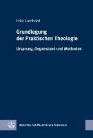 Fritz Lienhard - Grundlegung Der Praktischen Theologie: Ursprung, Gegenstand Und Methoden, Inbunden